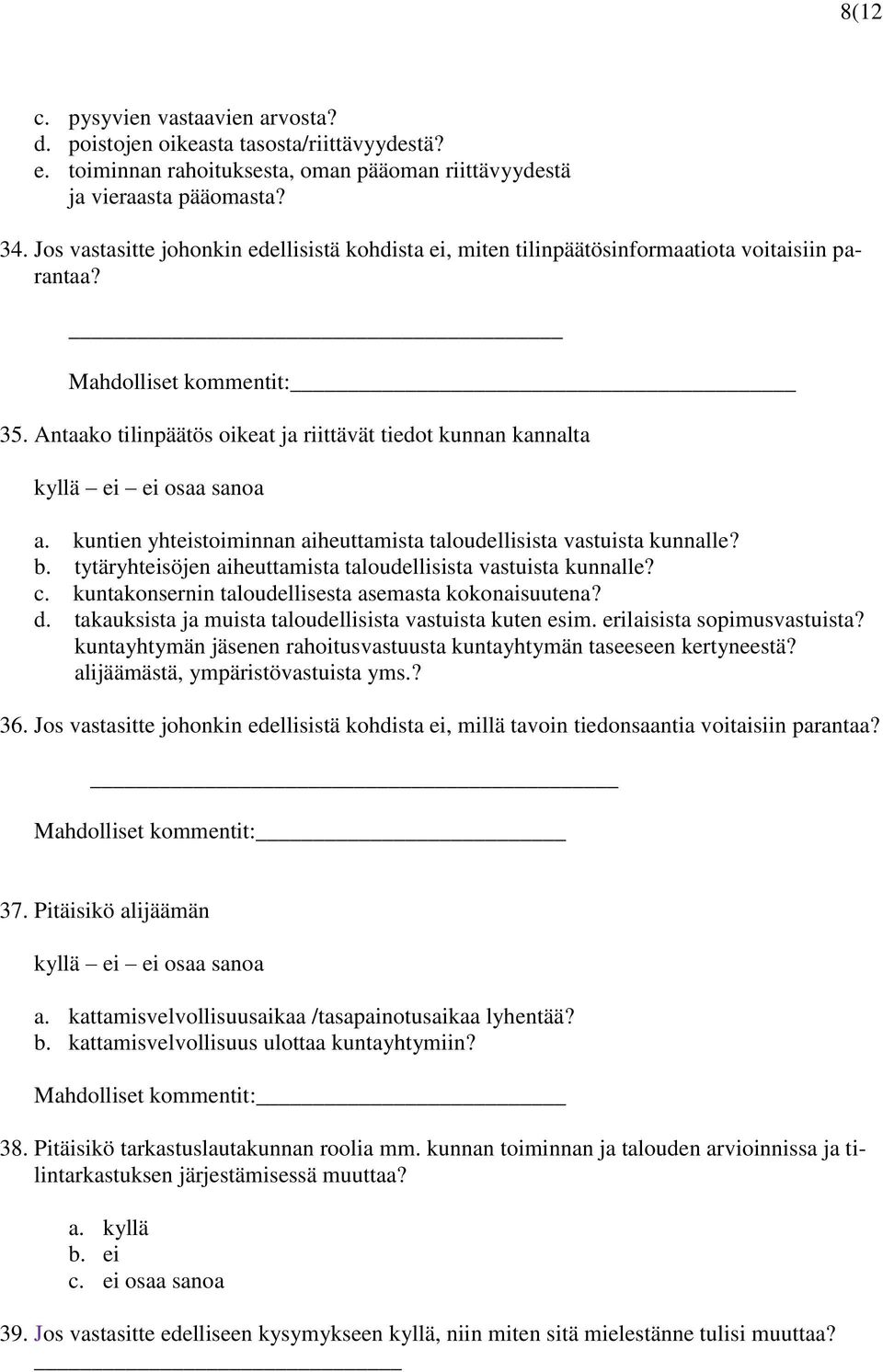 Antaako tilinpäätös oikeat ja riittävät tiedot kunnan kannalta kyllä ei ei osaa sanoa a. kuntien yhteistoiminnan aiheuttamista taloudellisista vastuista kunnalle? b.