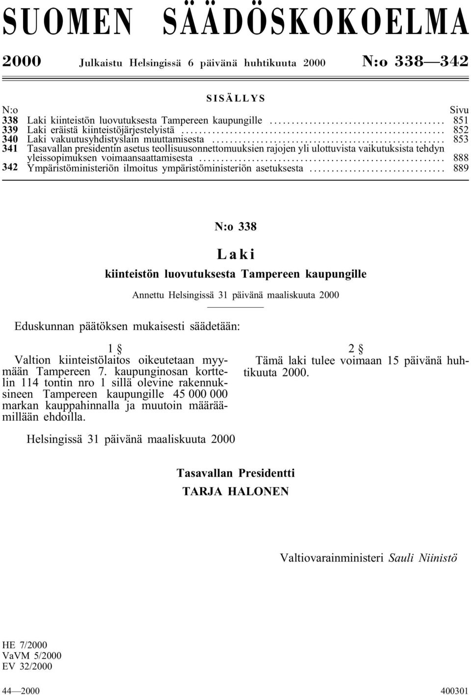 .. 853 341 Tasavallan presidentin asetus teollisuusonnettomuuksien rajojen yli ulottuvista vaikutuksista tehdyn yleissopimuksen voimaansaattamisesta.