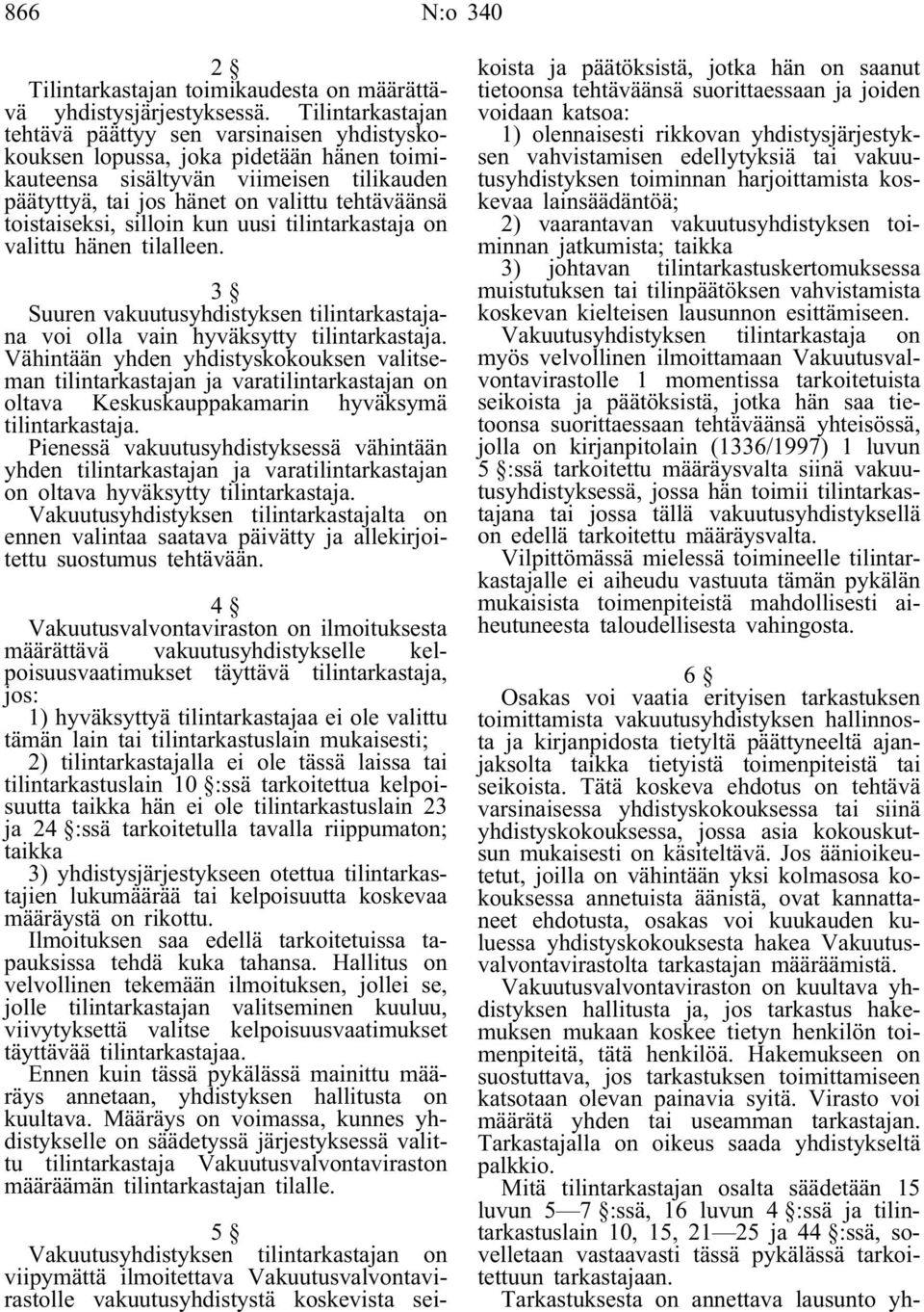 toistaiseksi, silloin kun uusi tilintarkastaja on valittu hänen tilalleen. 3 Suuren vakuutusyhdistyksen tilintarkastajana voi olla vain hyväksytty tilintarkastaja.