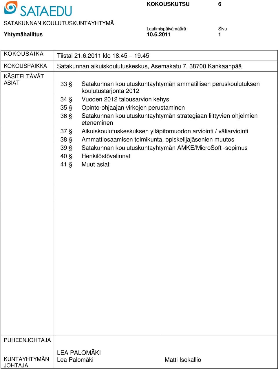 Vuoden 2012 talousarvion kehys 35 Opinto-ohjaajan virkojen perustaminen 36 Satakunnan koulutuskuntayhtymän strategiaan liittyvien ohjelmien eteneminen 37 Aikuiskoulutuskeskuksen ylläpitomuodon