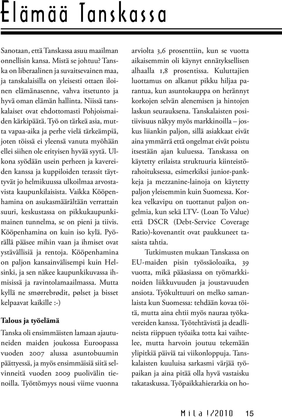 Niissä tanskalaiset ovat ehdottomasti Pohjoismaiden kärkipäätä.