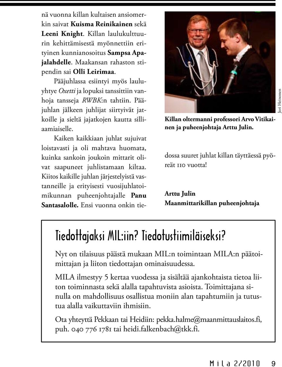 Pääjuhlan jälkeen juhlijat siirtyivät jatkoille ja sieltä jajatkojen kautta silliaamiaiselle.