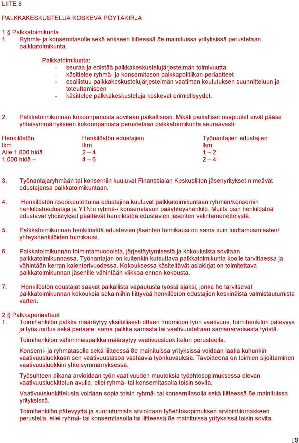 koulutuksen suunnitteluun ja toteuttamiseen - käsittelee palkkakeskusteluja koskevat erimielisyydet. 2. Palkkatoimikunnan kokoonpanosta sovitaan paikallisesti.