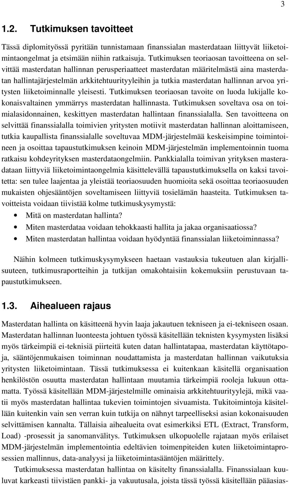 hallinnan arvoa yritysten liiketoiminnalle yleisesti. Tutkimuksen teoriaosan tavoite on luoda lukijalle kokonaisvaltainen ymmärrys masterdatan hallinnasta.