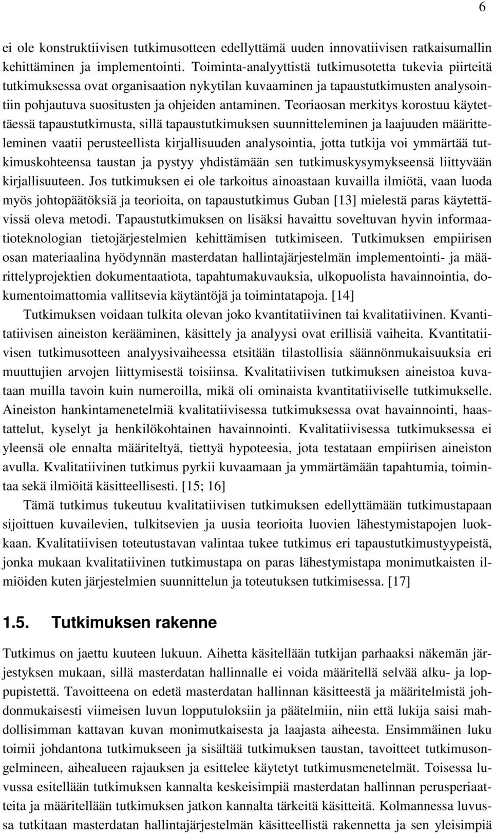 Teoriaosan merkitys korostuu käytettäessä tapaustutkimusta, sillä tapaustutkimuksen suunnitteleminen ja laajuuden määritteleminen vaatii perusteellista kirjallisuuden analysointia, jotta tutkija voi