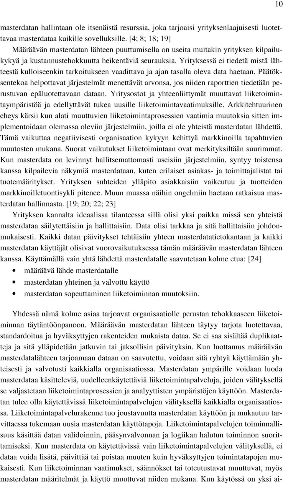 Yrityksessä ei tiedetä mistä lähteestä kulloiseenkin tarkoitukseen vaadittava ja ajan tasalla oleva data haetaan.