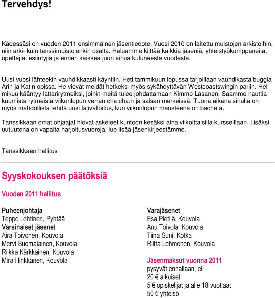 Heti tammikuun lopussa tarjoillaan vauhdikasta buggia Arin ja Katin opissa. He vievät meidät hetkeksi myös sykähdyttävän Westcoastswingin pariin.