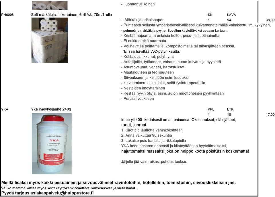 Soveltuu käytettäväksi useaan kertaan. - Kestää hajoamatta erilaisia hoito-, pesu- ja liuotinainetta. - Ei nukkaa eikä naarmuta. - Voi hävittää polttamalla, kompostoimalla tai talousjätteen seassa.