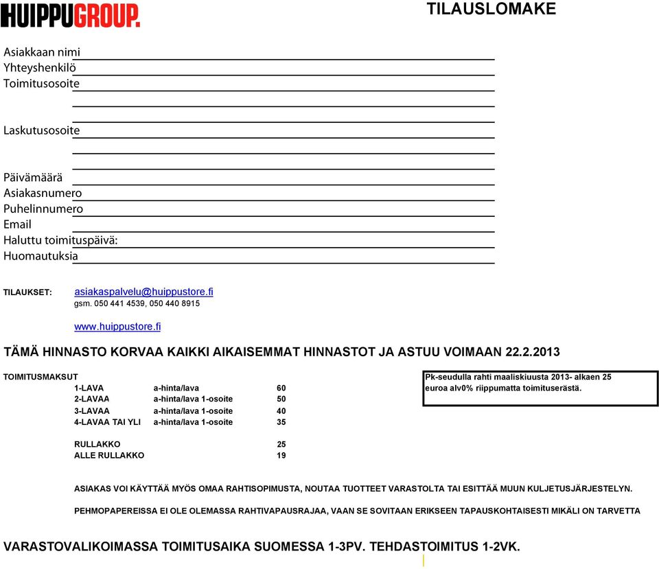 .2.2013 TOIMITUSMAKSUT Pk-seudulla rahti maaliskiuusta 2013- alkaen 25 1-LAVA a-hinta/lava 60 euroa alv0% riippumatta toimituserästä.