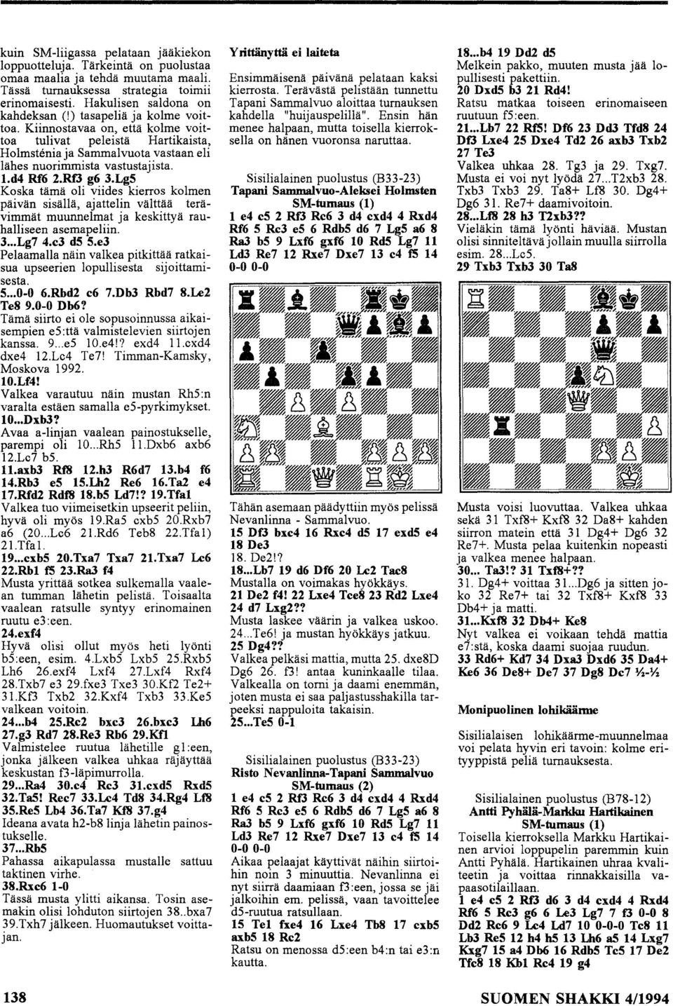 Lg5 Kska tämä li viides kierrs klmen päivän sisällä, ajattelin välttää terävimmät muunnelmat ja keskittyä rauhalliseen asemapeliin. 3... Lg7 4.e3 d5 5.