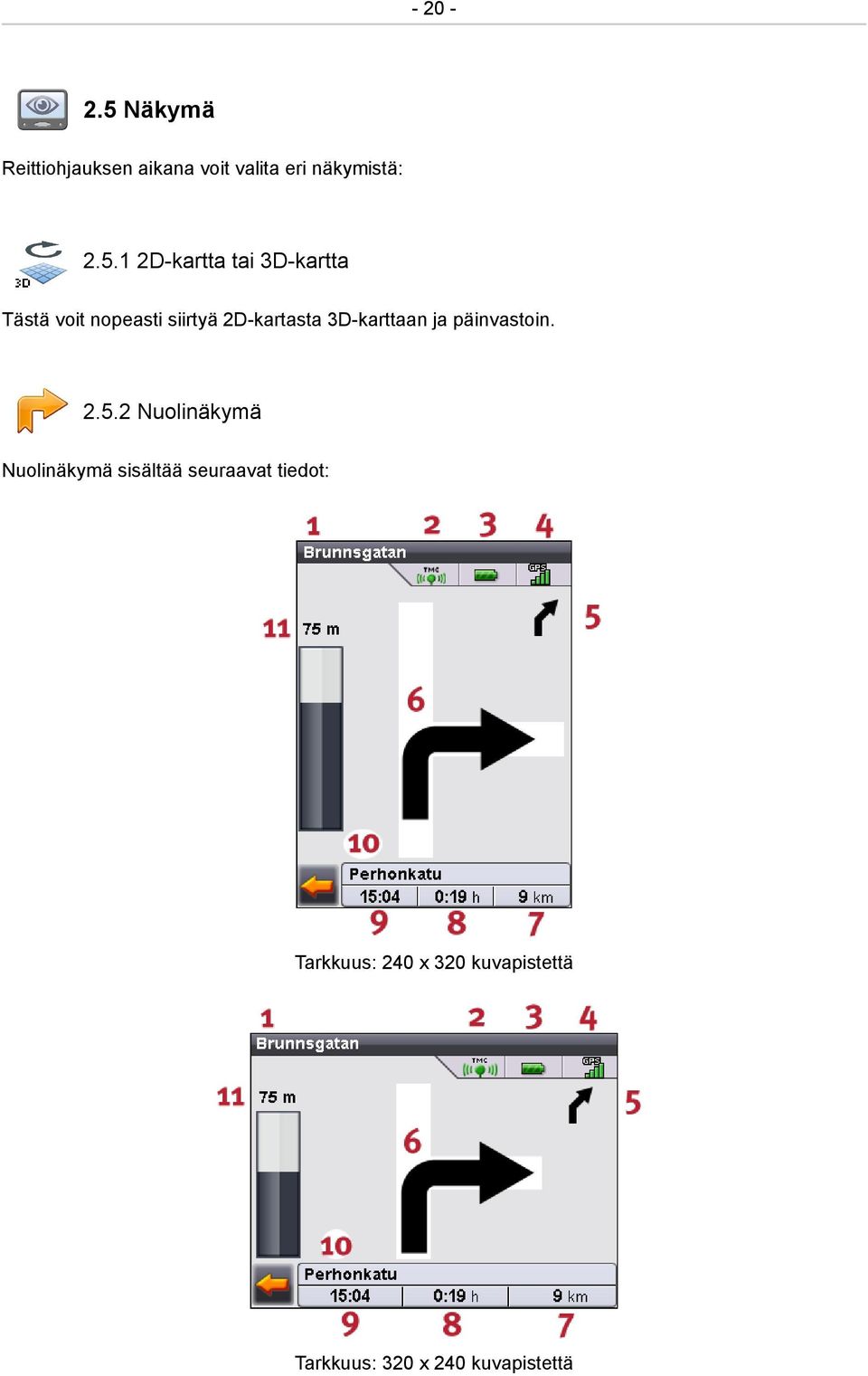 1 2D-kartta tai 3D-kartta Tästä voit nopeasti siirtyä 2D-kartasta