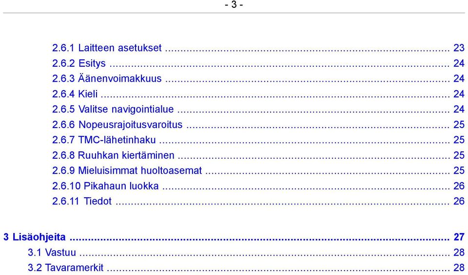 .. 25 2.6.8 Ruuhkan kiertäminen... 25 2.6.9 Mieluisimmat huoltoasemat... 25 2.6.10 Pikahaun luokka.