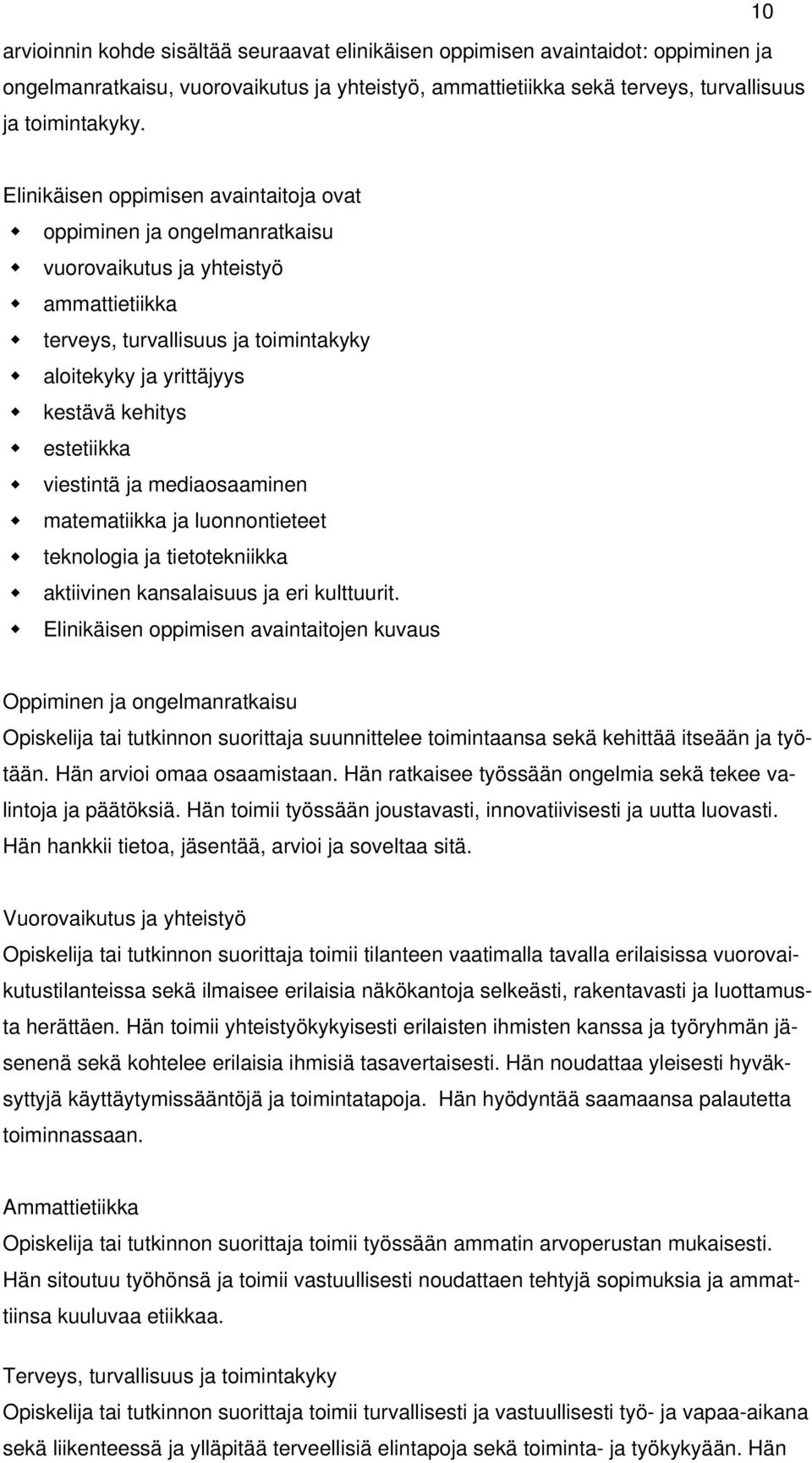 estetiikka viestintä ja mediaosaaminen matematiikka ja luonnontieteet teknologia ja tietotekniikka aktiivinen kansalaisuus ja eri kulttuurit.