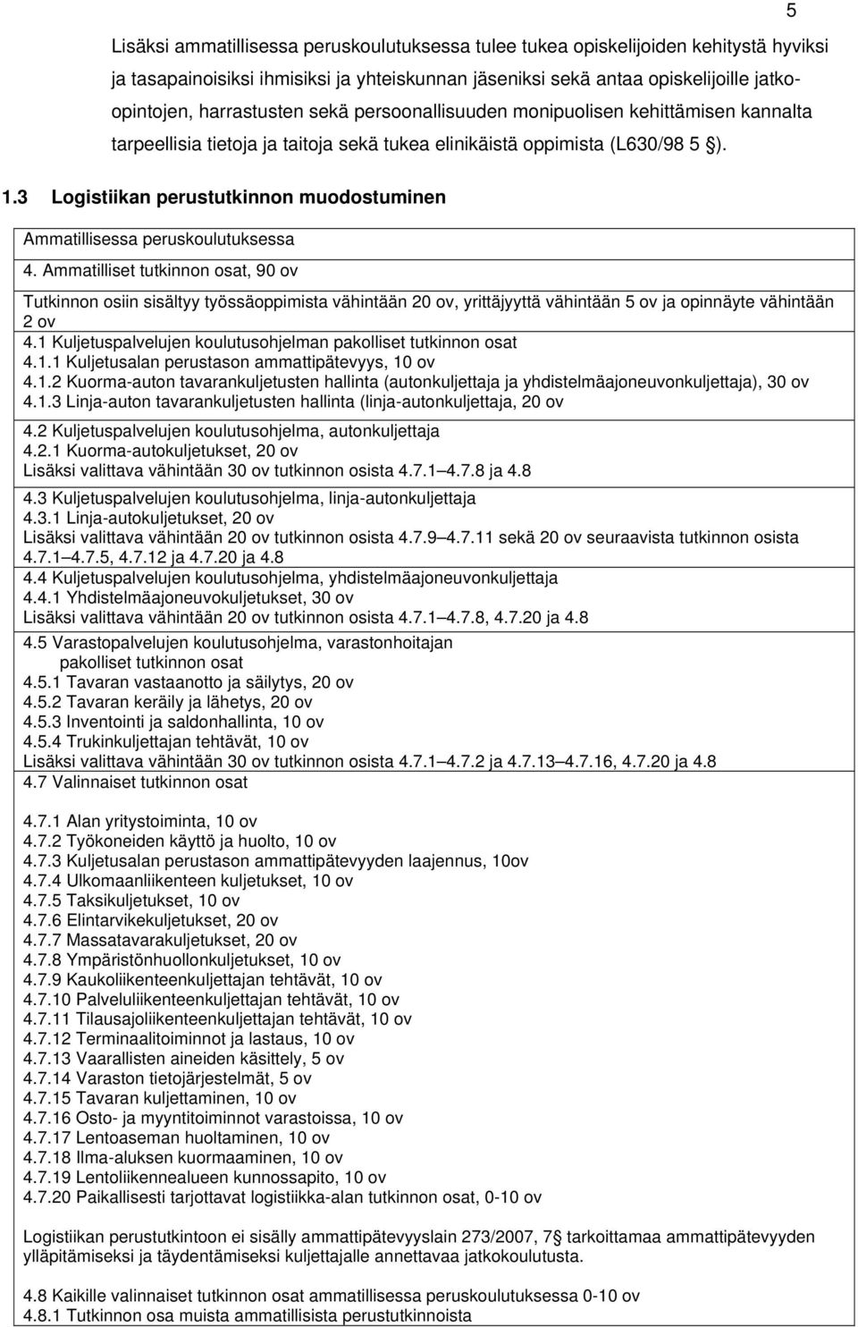 3 Logistiikan perustutkinnon muodostuminen Ammatillisessa peruskoulutuksessa 4.