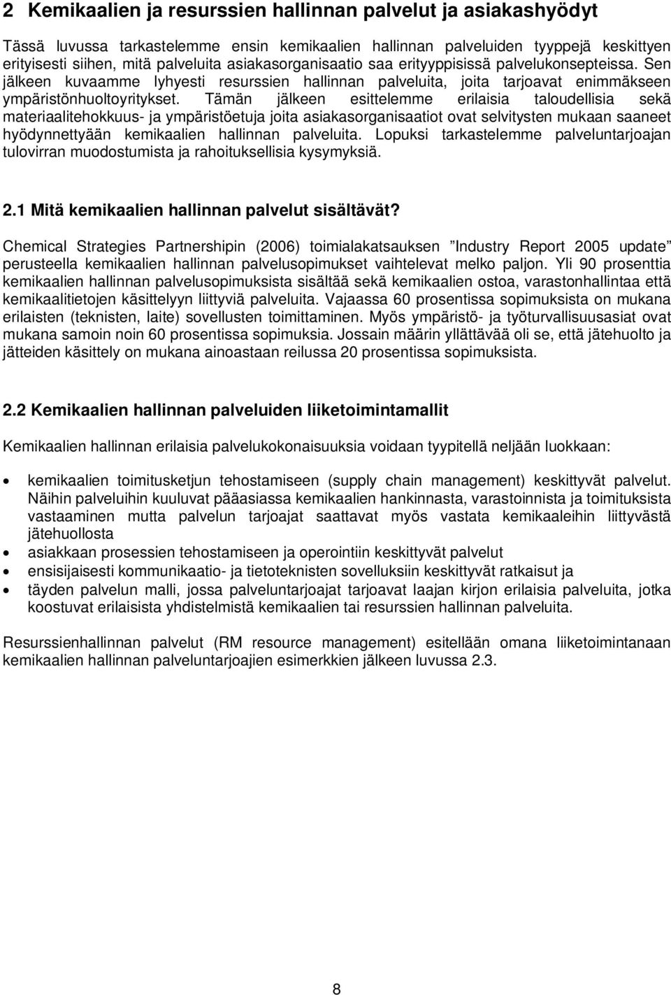 Tämän jälkeen esittelemme erilaisia taloudellisia sekä materiaalitehokkuus- ja ympäristöetuja joita asiakasorganisaatiot ovat selvitysten mukaan saaneet hyödynnettyään kemikaalien hallinnan