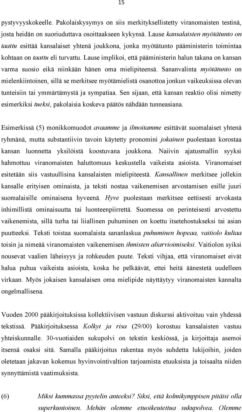 Lause implikoi, että pääministerin halun takana on kansan varma suosio eikä niinkään hänen oma mielipiteensä.