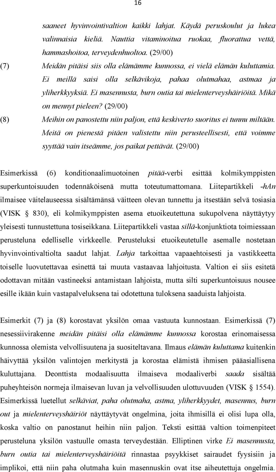 Ei masennusta, burn outia tai mielenterveyshäiriöitä. Mikä on mennyt pieleen? (29/00) (8) Meihin on panostettu niin paljon, että keskiverto suoritus ei tunnu miltään.