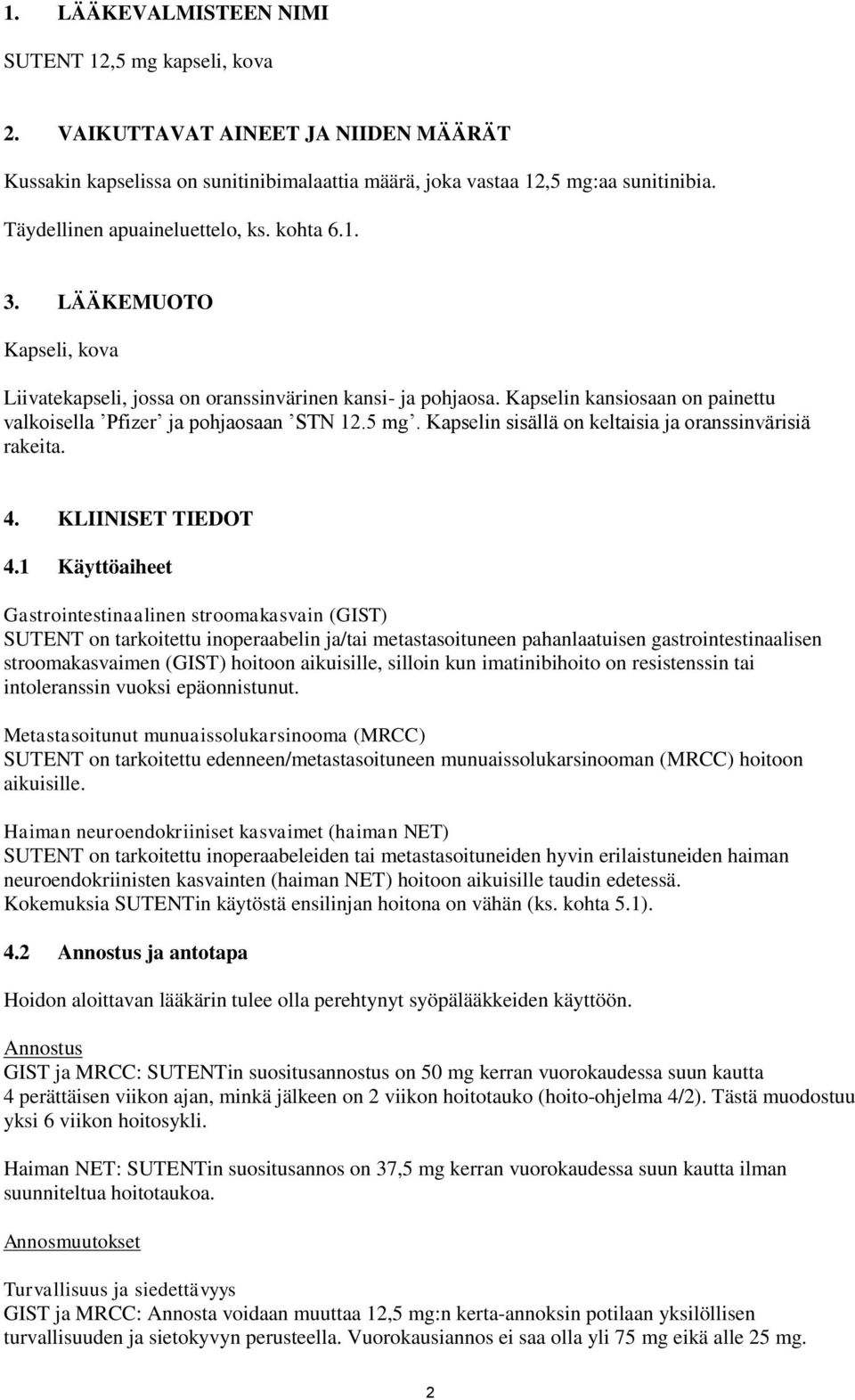 Kapselin kansiosaan on painettu valkoisella Pfizer ja pohjaosaan STN 12.5 mg. Kapselin sisällä on keltaisia ja oranssinvärisiä rakeita. 4. KLIINISET TIEDOT 4.