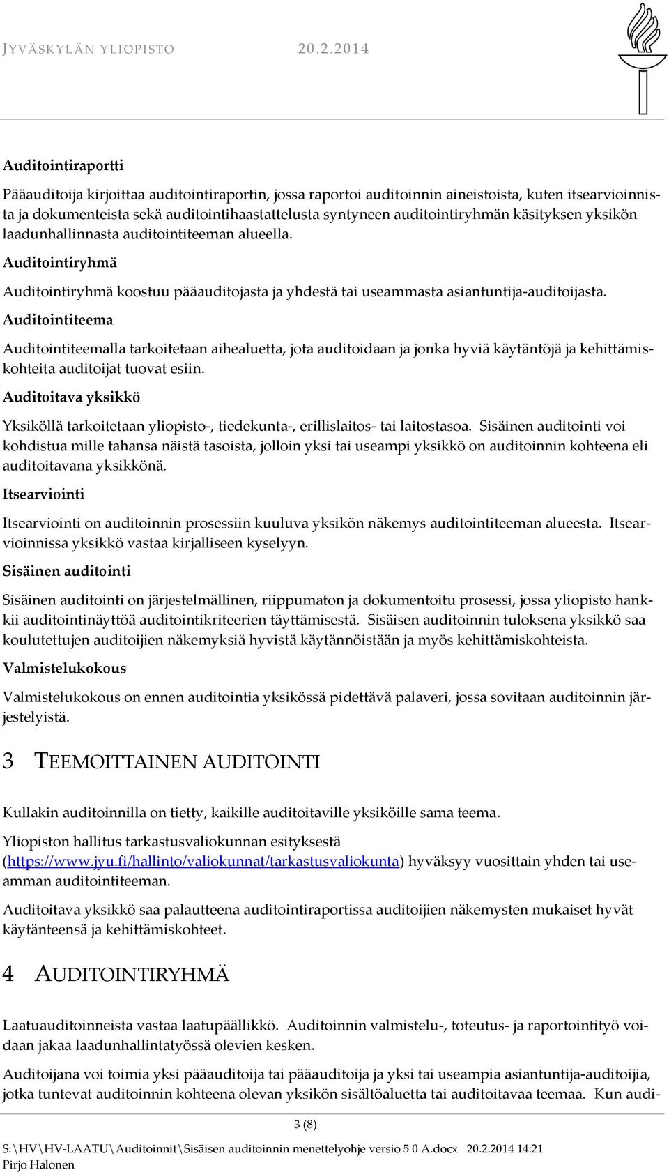 Auditointiteema Auditointiteemalla tarkoitetaan aihealuetta, jota auditoidaan ja jonka hyviä käytäntöjä ja kehittämiskohteita auditoijat tuovat esiin.