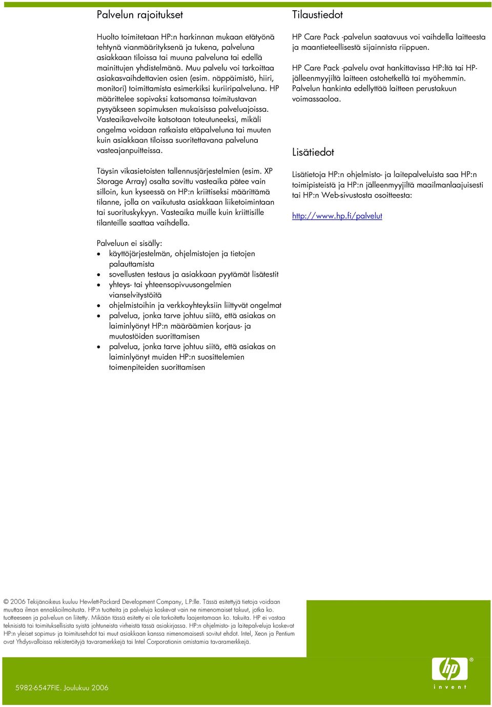 HP määrittelee sopivaksi katsomansa toimitustavan pysyäkseen sopimuksen mukaisissa palveluajoissa.