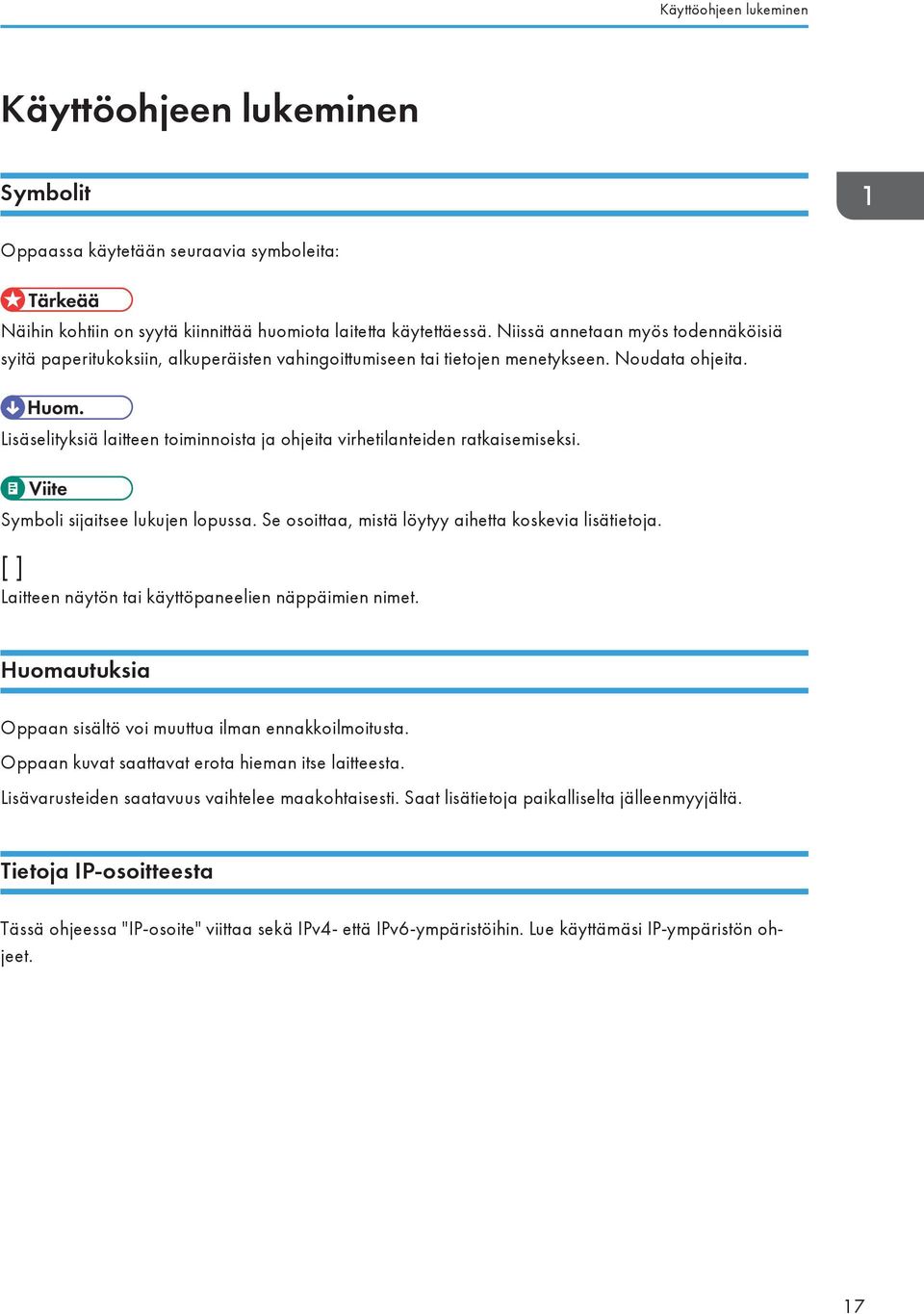 Lisäselityksiä laitteen toiminnoista ja ohjeita virhetilanteiden ratkaisemiseksi. Symboli sijaitsee lukujen lopussa. Se osoittaa, mistä löytyy aihetta koskevia lisätietoja.