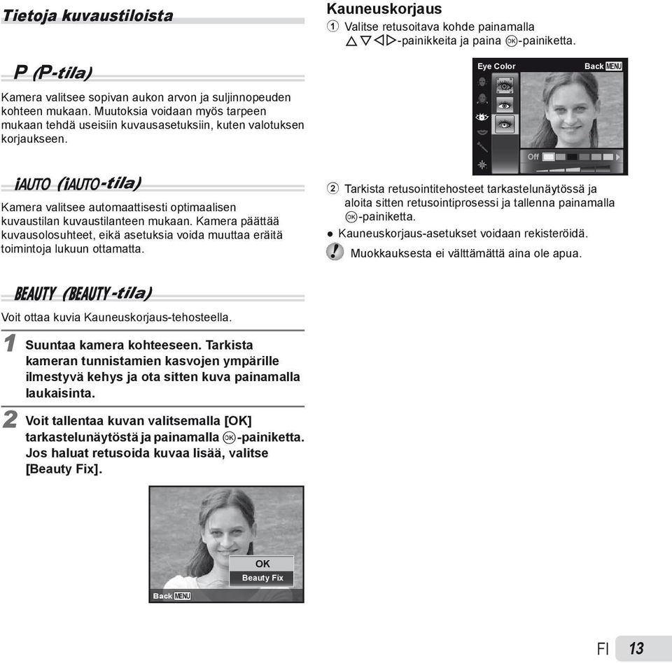 Eye Color Off Back MENU M (M-tila) Kamera valitsee automaattisesti optimaalisen kuvaustilan kuvaustilanteen mukaan.