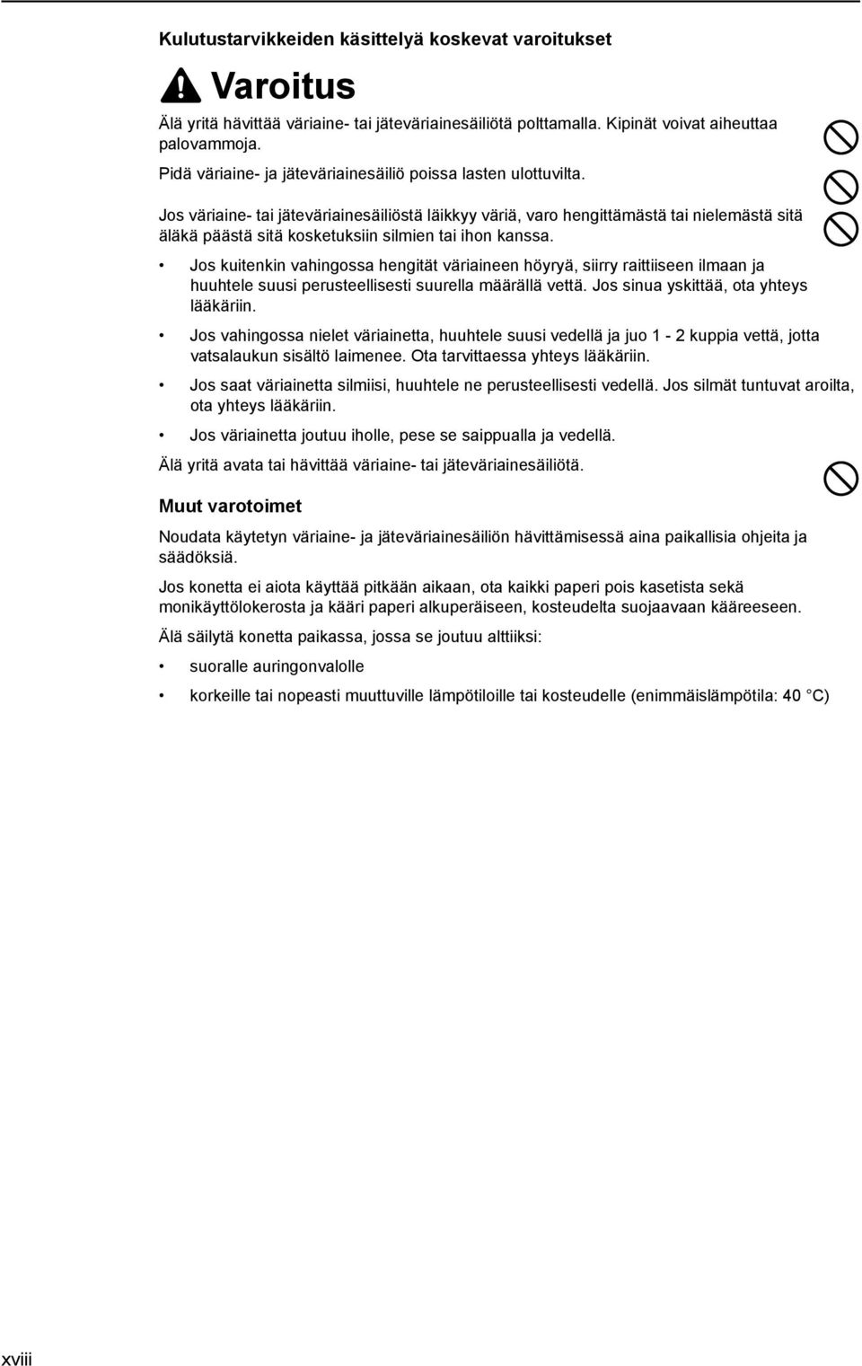 Jos väriaine- tai jäteväriainesäiliöstä läikkyy väriä, varo hengittämästä tai nielemästä sitä äläkä päästä sitä kosketuksiin silmien tai ihon kanssa.