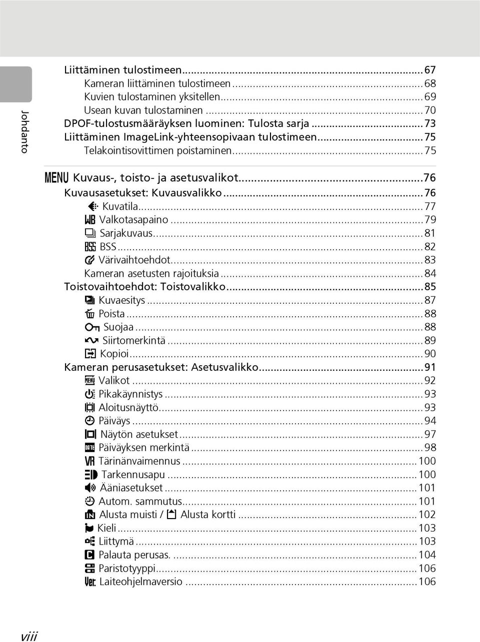 ..77 d Valkotasapaino...79 q Sarjakuvaus...81 A BSS...82 d Värivaihtoehdot...83 Kameran asetusten rajoituksia...84 Toistovaihtoehdot: Toistovalikko...85 z Kuvaesitys...87 A Poista...88 D Suojaa.