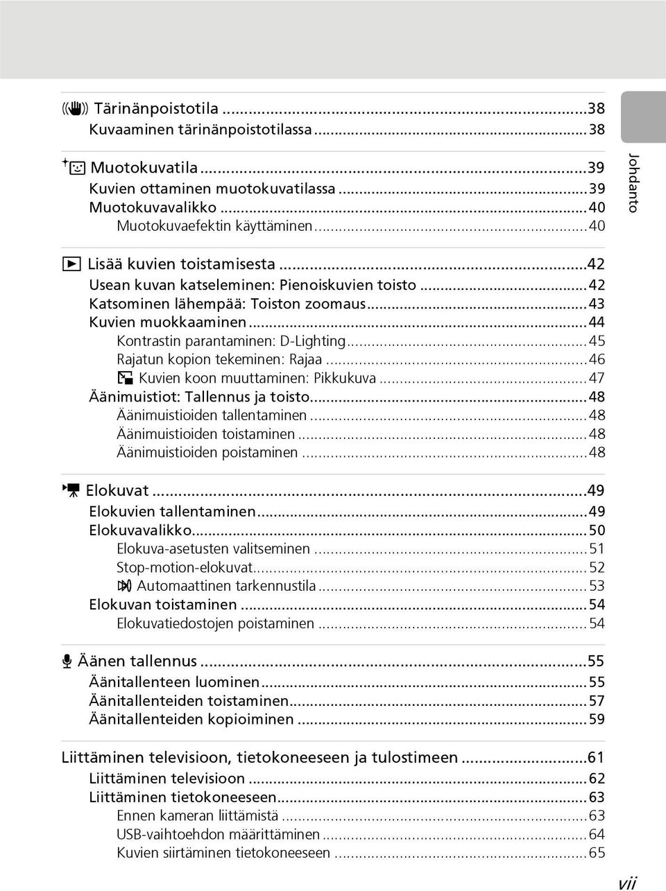 ..44 Kontrastin parantaminen: D-Lighting...45 Rajatun kopion tekeminen: Rajaa...46 H Kuvien koon muuttaminen: Pikkukuva...47 Äänimuistiot: Tallennus ja toisto...48 Äänimuistioiden tallentaminen.