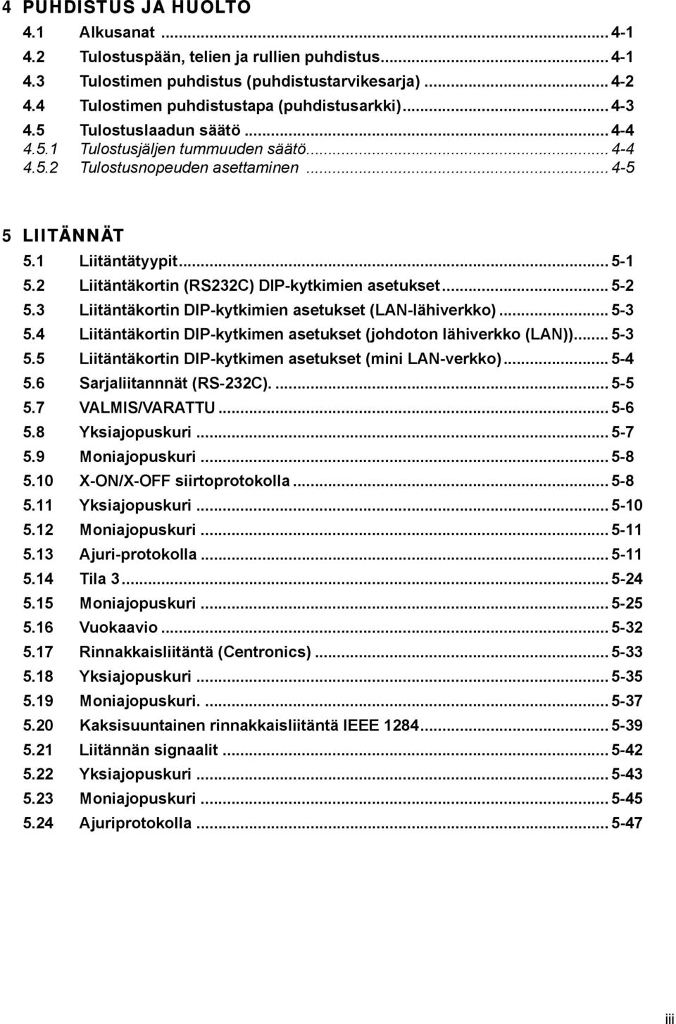 2 Liitäntäkortin (RS232C) DIP-kytkimien asetukset... 5-2 5.3 Liitäntäkortin DIP-kytkimien asetukset (LAN-lähiverkko)... 5-3 5.4 Liitäntäkortin DIP-kytkimen asetukset (johdoton lähiverkko (LAN)).