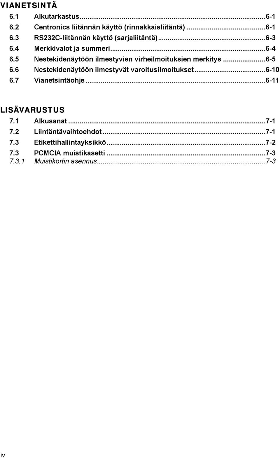 6 Nestekidenäytöön ilmestyvät varoitusilmoitukset...6-10 6.7 Vianetsintäohje...6-11 LISÄVARUSTUS 7.1 Alkusanat...7-1 7.