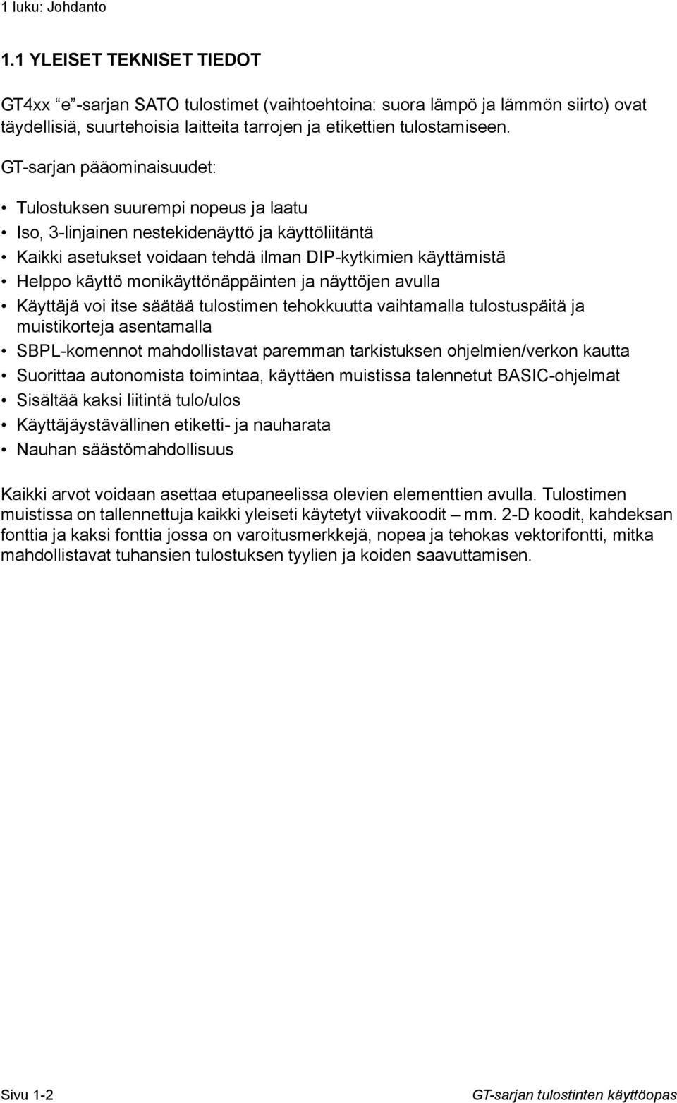 GT-sarjan pääominaisuudet: Tulostuksen suurempi nopeus ja laatu Iso, 3-linjainen nestekidenäyttö ja käyttöliitäntä Kaikki asetukset voidaan tehdä ilman DIP-kytkimien käyttämistä Helppo käyttö