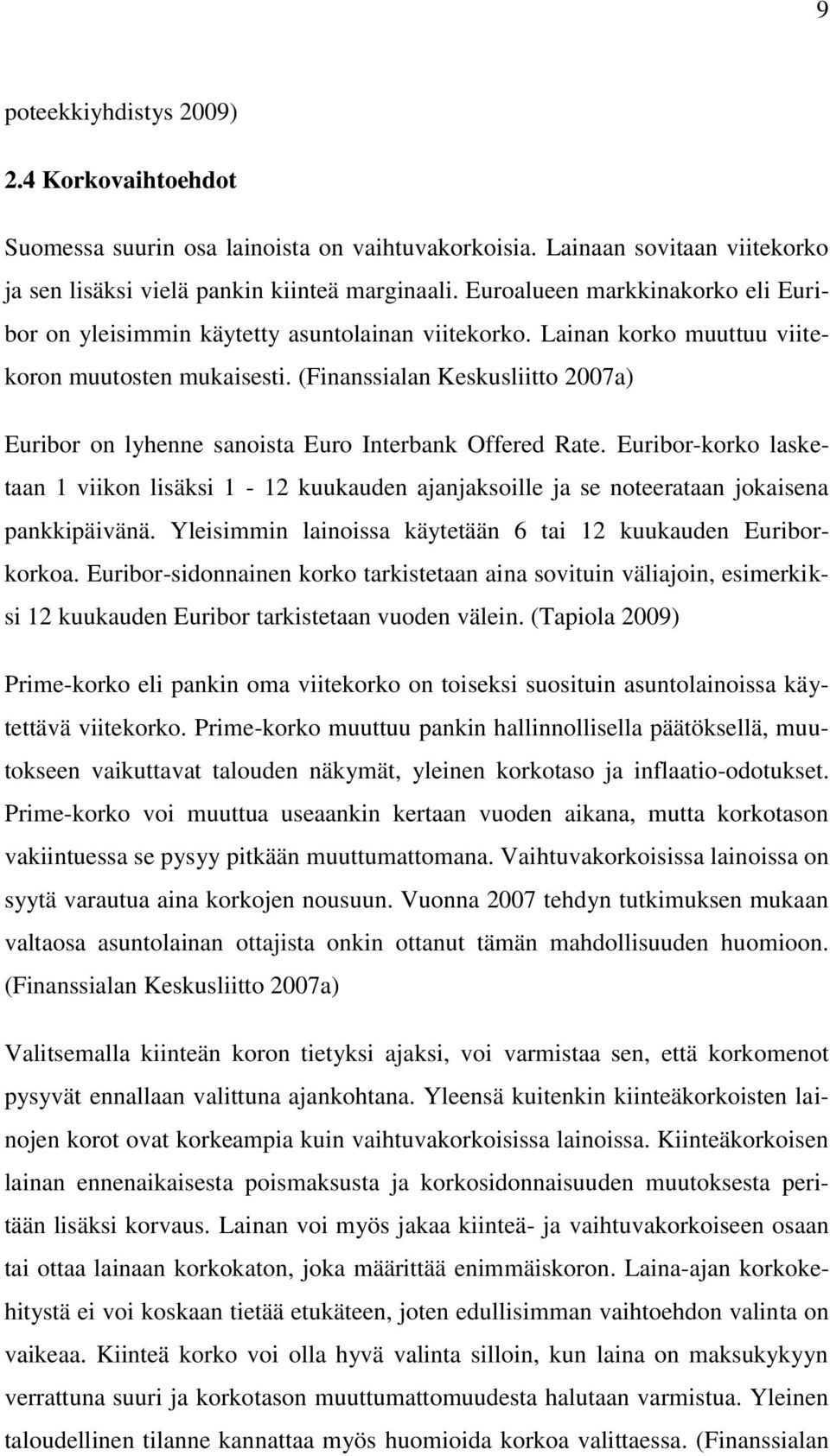 (Finanssialan Keskusliitto 2007a) Euribor on lyhenne sanoista Euro Interbank Offered Rate.