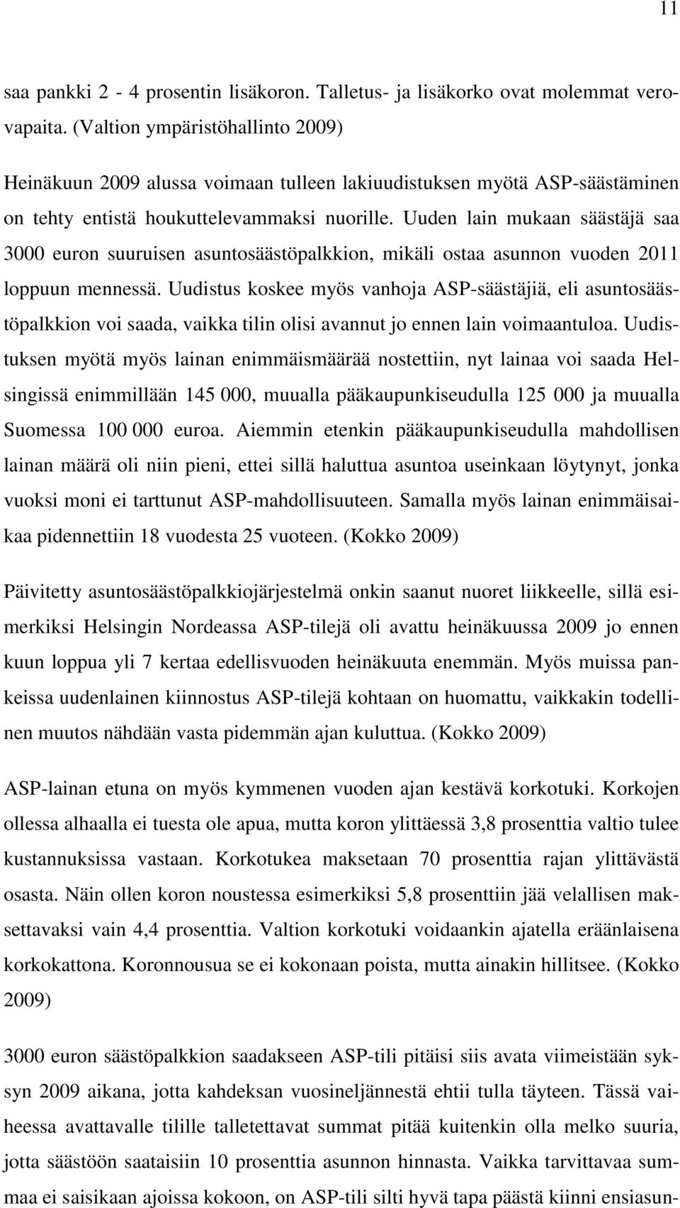 Uuden lain mukaan säästäjä saa 3000 euron suuruisen asuntosäästöpalkkion, mikäli ostaa asunnon vuoden 2011 loppuun mennessä.