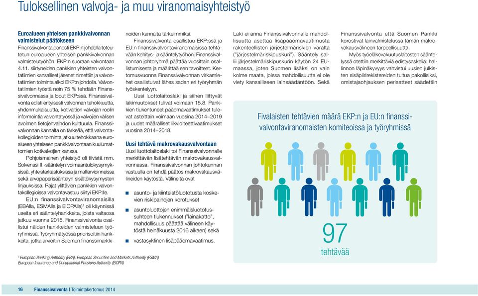 siirtyneiden pankkien yhteisten valvontatiimien kansalliset jäsenet nimettiin ja valvontatiimien toiminta alkoi EKP:n johdolla.