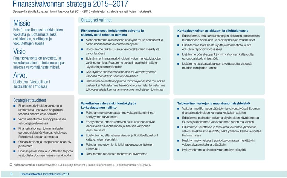 Visio Finanssivalvonta on arvostettu ja vaikutusvaltainen toimija eurooppalaisessa valvontajärjestelmässä.