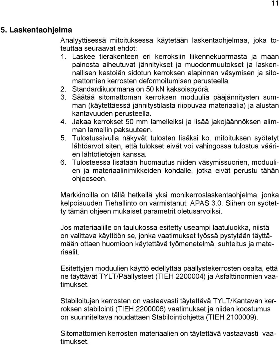 kerrosten deformoitumisen perusteella.. Standardikuormana on 50 kn kaksoispyörä. 3.