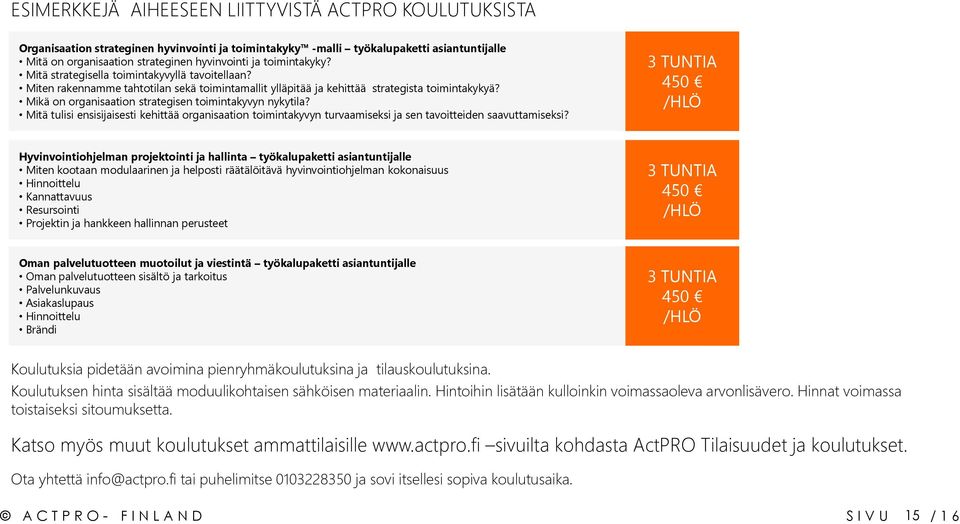 Mikä on organisaation strategisen toimintakyvyn nykytila? Mitä tulisi ensisijaisesti kehittää organisaation toimintakyvyn turvaamiseksi ja sen tavoitteiden saavuttamiseksi?