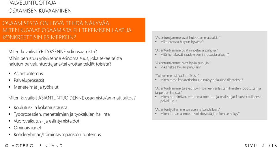 Asiantuntemus Palveluprosessit Menetelmät ja työkalut Miten kuvailisit ASIANTUNTIJOIDENNE osaamista/ammattitaitoa?