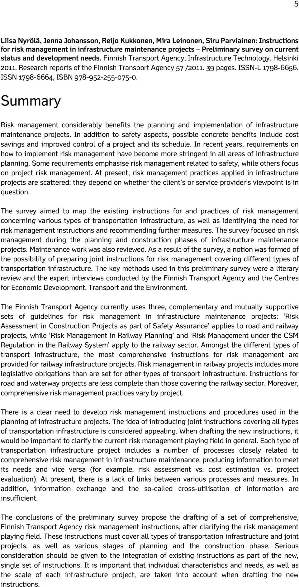 ISSN-L 1798-6656, ISSN 1798-6664, ISBN 978-952-255-075-0. Summary Risk management considerably benefits the planning and implementation of infrastructure maintenance projects.