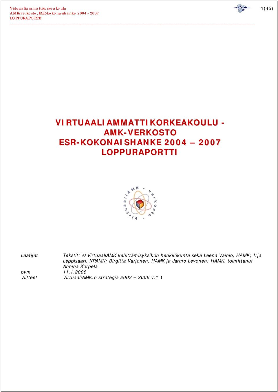 HAMK; Irja Leppisaari, KPAMK; Birgitta Varjonen, HAMK ja Jarmo Levonen; HAMK,