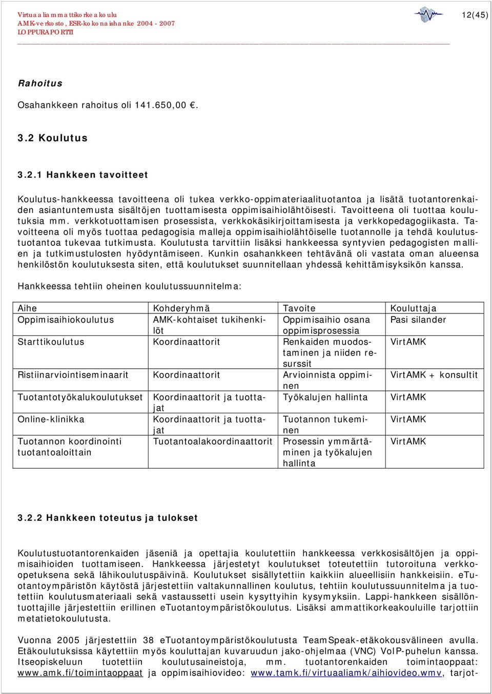Tavoitteena oli myös tuottaa pedagogisia malleja oppimisaihiolähtöiselle tuotannolle ja tehdä koulutustuotantoa tukevaa tutkimusta.