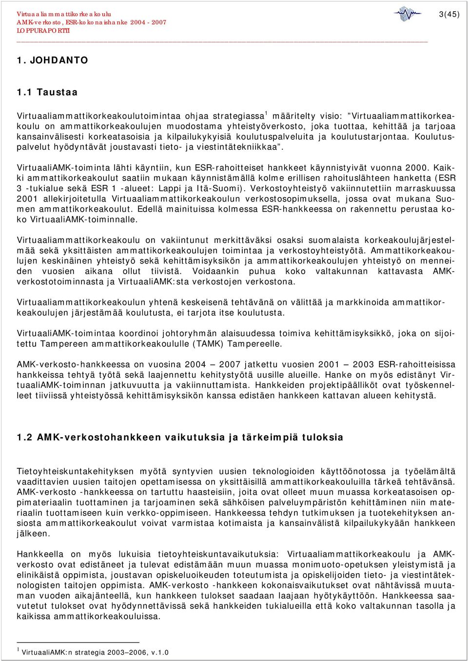 tarjoaa kansainvälisesti korkeatasoisia ja kilpailukykyisiä koulutuspalveluita ja koulutustarjontaa. Koulutuspalvelut hyödyntävät joustavasti tieto- ja viestintätekniikkaa.