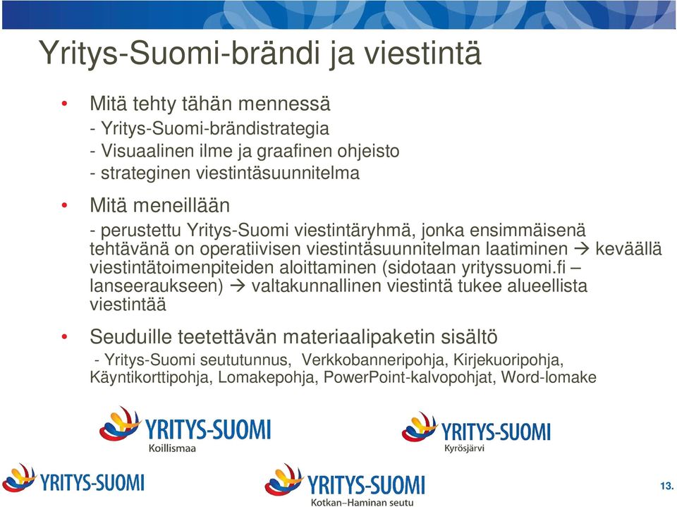 keväällä viestintätoimenpiteiden aloittaminen (sidotaan yrityssuomi.