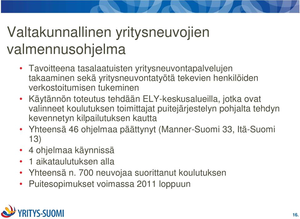 koulutuksen toimittajat puitejärjestelyn pohjalta tehdyn kevennetyn kilpailutuksen kautta Yhteensä 46 ohjelmaa päättynyt (Manner-Suomi