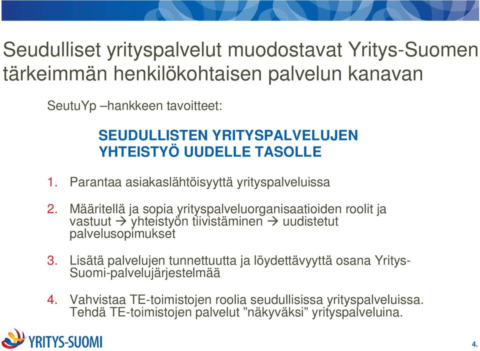 Määritellä ja sopia yrityspalveluorganisaatioiden roolit ja vastuut yhteistyön tiivistäminen uudistetut palvelusopimukset 3.