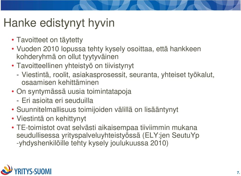 syntymässä uusia toimintatapoja - Eri asioita eri seuduilla Suunnitelmallisuus toimijoiden välillä on lisääntynyt Viestintä on kehittynyt