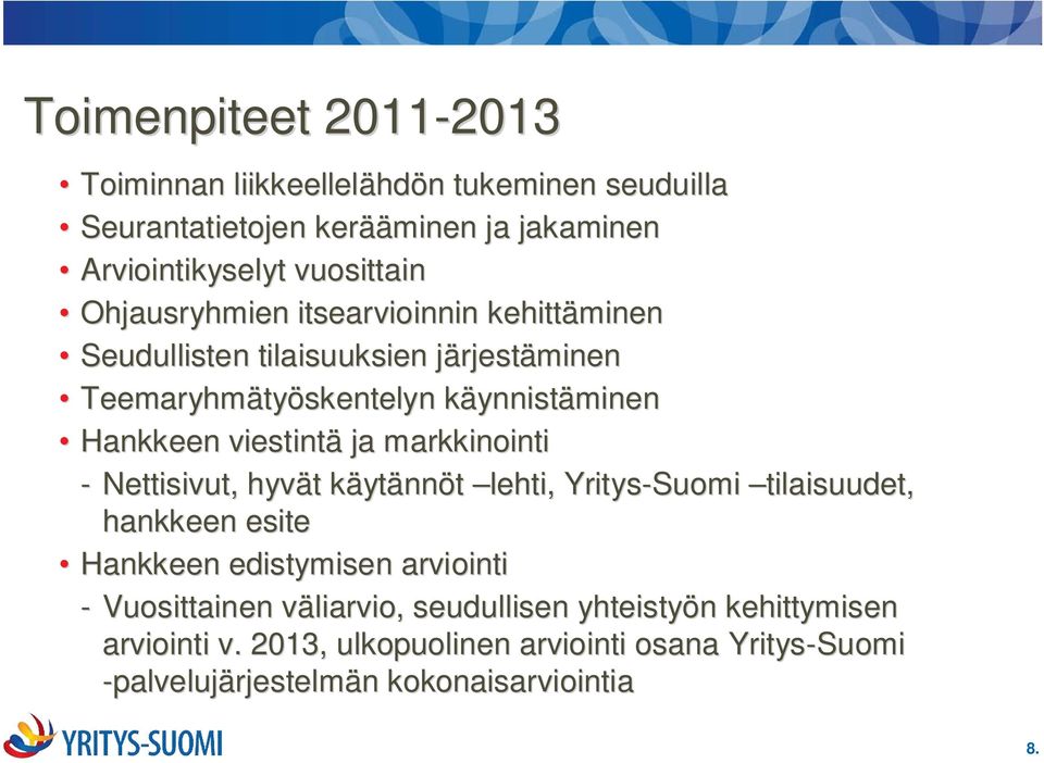 viestintä ja markkinointi - Nettisivut, hyvät t käytk ytännöt lehti, Yritys-Suomi tilaisuudet, hankkeen esite Hankkeen edistymisen arviointi -