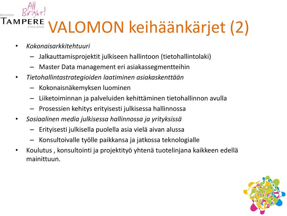 tietohallinnon avulla Prosessien kehitys erityisesti julkisessa hallinnossa Sosiaalinen media julkisessa hallinnossa ja yrityksissä Erityisesti