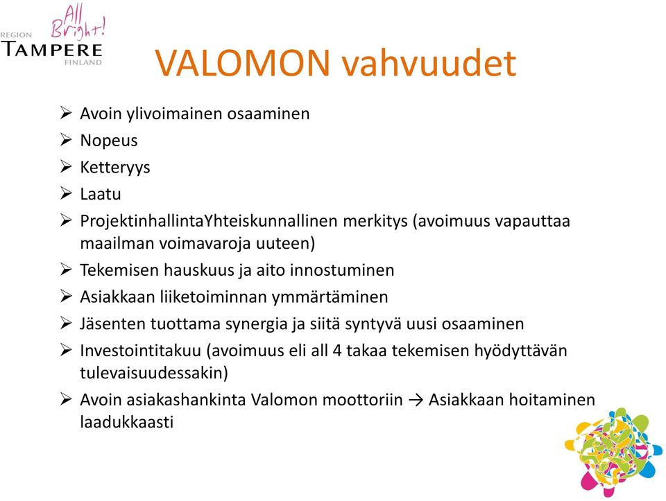 ymmärtäminen Jäsenten tuottama synergia ja siitä syntyvä uusi osaaminen Investointitakuu (avoimuus eli all 4 takaa